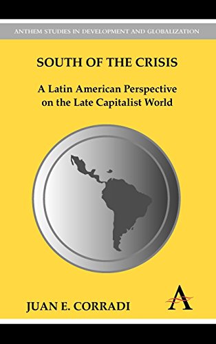 South of the Crisis: A Latin American Perspective on the Late Capitalist World (Anthem Studies in Development and Globalization)