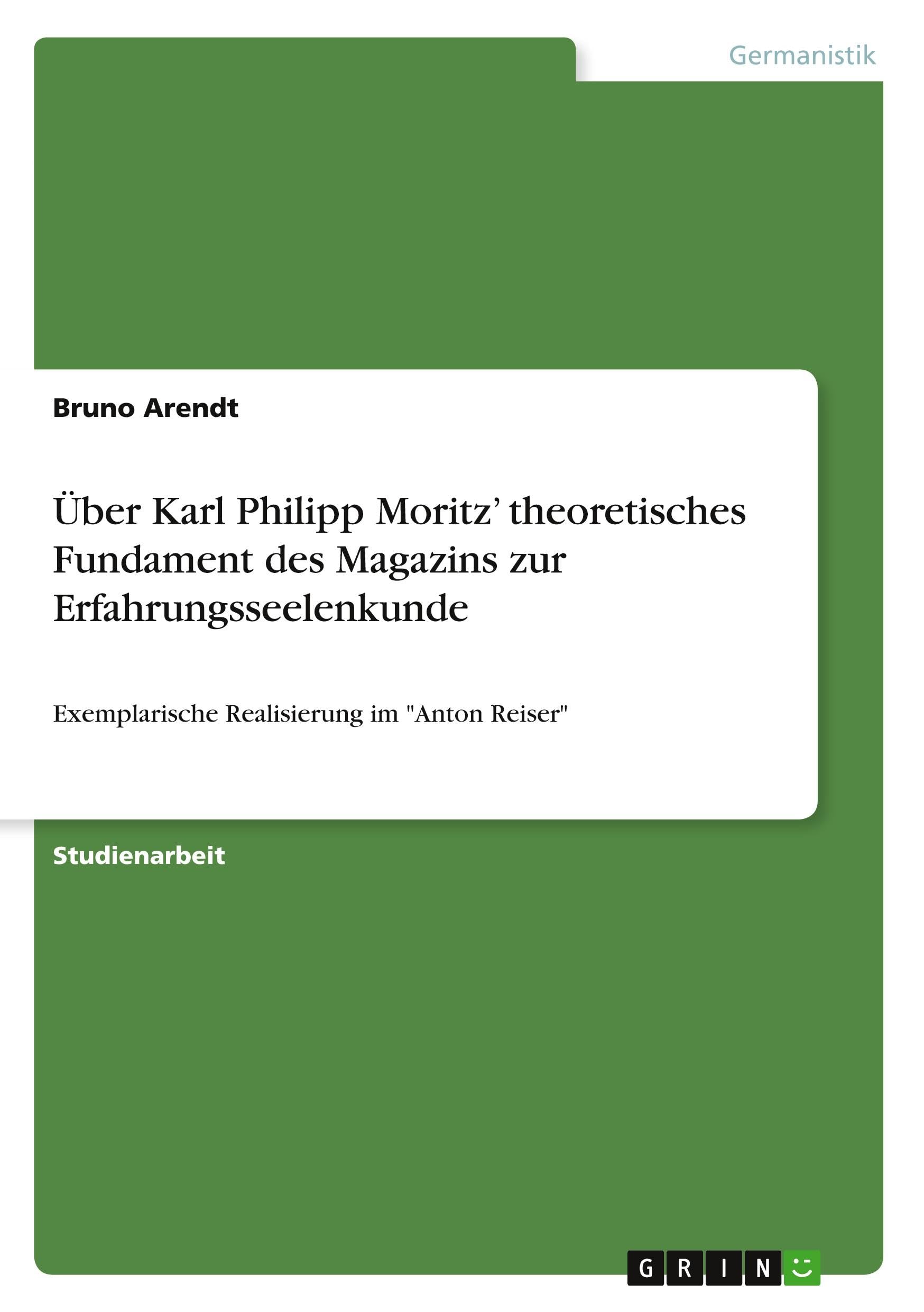 Über Karl Philipp Moritz' theoretisches Fundament des Magazins zur Erfahrungsseelenkunde: Exemplarische Realisierung im Anton Reiser