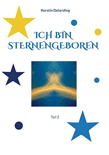 ICH BIN STERNENGEBOREN: Teil 2