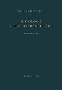 Histologie der Hautkrankheiten: Zweiter Band Dermatitiden II · Örtlich übertragbare infektiöse Gewebsneubildungen · Tierische Parasiten und ... · Entwicklungsstörungen · Echte Geschwülste