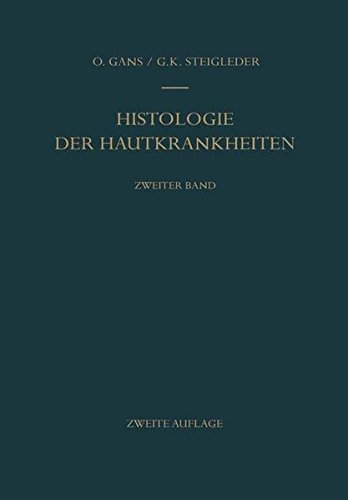Histologie der Hautkrankheiten: Zweiter Band Dermatitiden II · Örtlich übertragbare infektiöse Gewebsneubildungen · Tierische Parasiten und ... · Entwicklungsstörungen · Echte Geschwülste