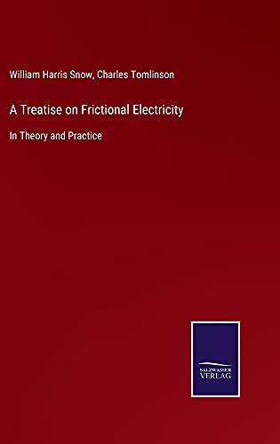 A Treatise on Frictional Electricity: In Theory and Practice
