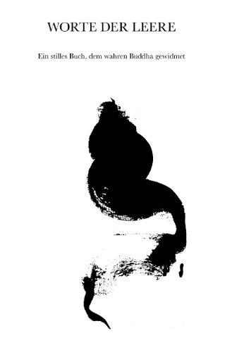 Worte der Leere: Ein stilles Buch, dem wahren Buddha gewidmet
