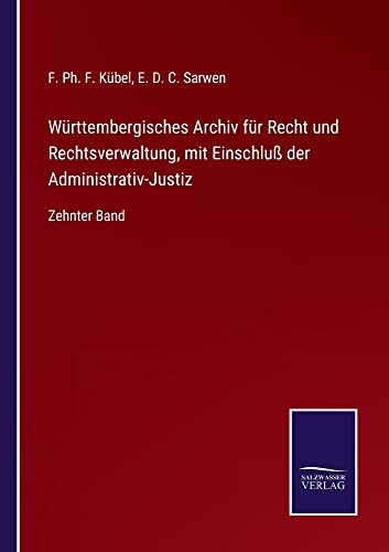 Württembergisches Archiv für Recht und Rechtsverwaltung, mit Einschluß der Administrativ-Justiz: Zehnter Band