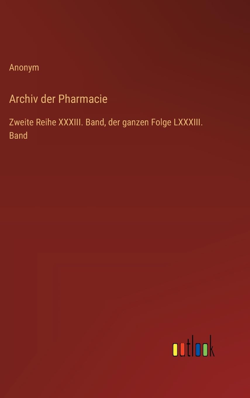 Archiv der Pharmacie: Zweite Reihe XXXIII. Band, der ganzen Folge LXXXIII. Band