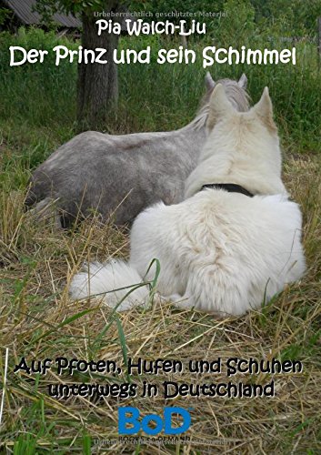 Der Prinz und sein Schimmel: Auf Pfoten, Hufen und Schuhen unterwegs in Deutschland
