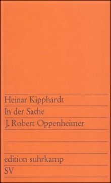 In der Sache J. Robert Oppenheimer: Ein szenischer Bericht