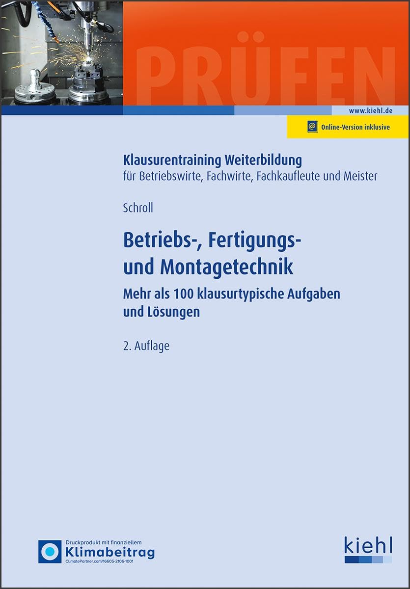 Betriebs-, Fertigungs- und Montagetechnik: Mehr als 100 klausurtypische Aufgaben und Lösungen
