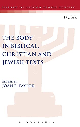 The Body in Biblical, Christian and Jewish Texts (The Library of Second Temple Studies)
