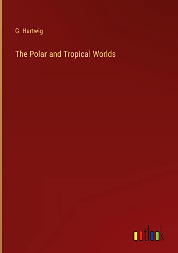 The Polar and Tropical Worlds
