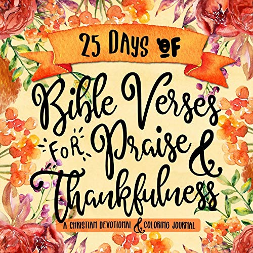 25 Days of Bible Verses for Praise & Thankfulness: A Christian Devotional & Coloring Journal (The Creative Bible Study Workbook Series, Band 2)