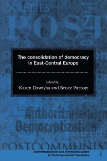 The Consolidation of Democracy in East-Central Europe (Democratization and Authoritarianism in Post-Communist Societies, Band 1)