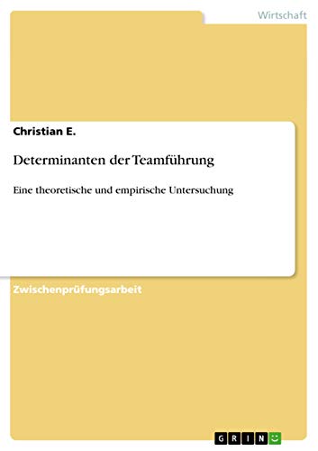 Determinanten der Teamführung: Eine theoretische und empirische Untersuchung