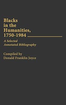 Blacks in the Humanities, 1750-1984: A Selected Annotated Bibliography (Bibliographies & Indexes in Afro-american & African Studies)