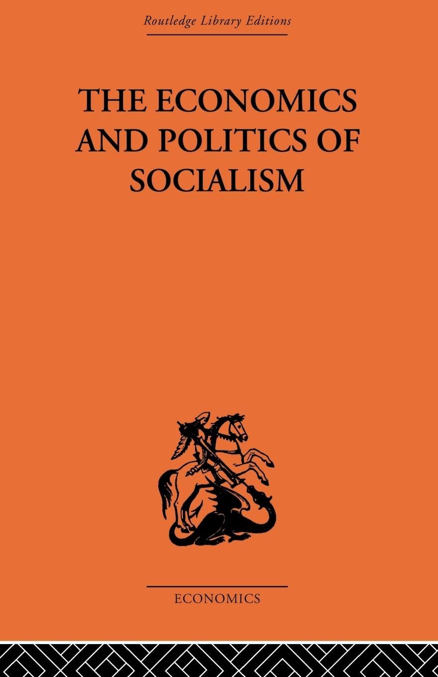 The Economics and Politics of Socialism: Collected Essays (Economic Systems / Comparative Economics, 2, Band 2)