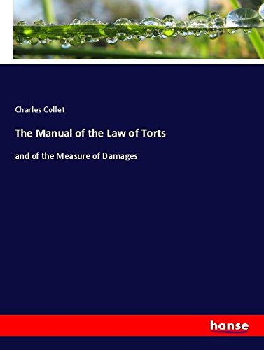 The Manual of the Law of Torts: and of the Measure of Damages