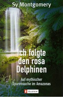 Ich folgte den rosa Delphinen: Auf mythischer Spurensuche im Amazonas