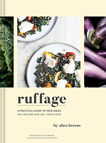 Abra Berens Ruffage, A Practical Guide To Vegetables, 100+ Recipes And 230+ Variations. Stories Inspired By My Appalachian Home
