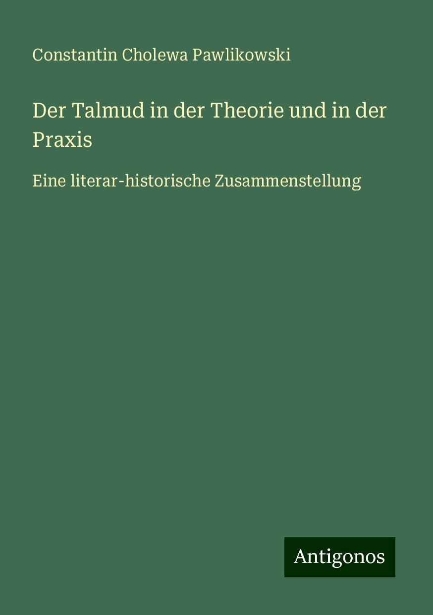 Der Talmud in der Theorie und in der Praxis: Eine literar-historische Zusammenstellung