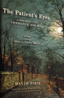 The Patient's Eyes: The Dark Beginnings of Sherlock Holmes