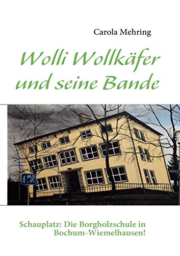 Wolli Wollkäfer und seine Bande: Schauplatz: Die Borgholzschule in Bochum-Wiemelhausen!