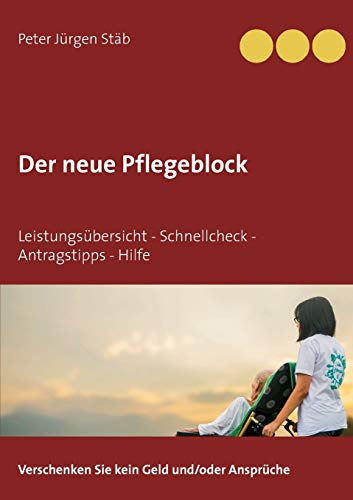 Der neue Pflegeblock: Leistungsübersicht - Schnellcheck - Antragstipps - Hilfe