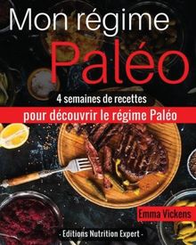 Mon Régime Paléo: 4 semaines de recettes pour découvrir le régime Paléo (paléo nutrition, régime paléo, recettes régime, recettes minceur, perdre du poids)