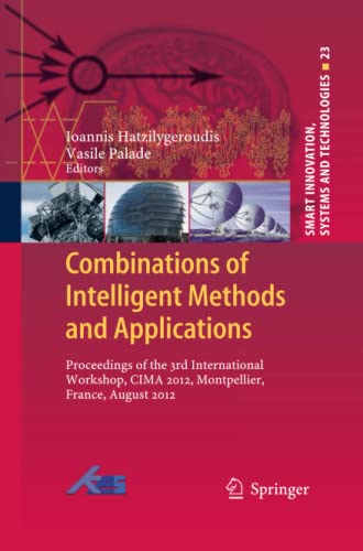 Combinations of Intelligent Methods and Applications: Proceedings of the 3rd International Workshop, CIMA 2012, Montpellier, France, August 2012 (Smart Innovation, Systems and Technologies, Band 23)