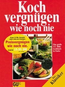 Kochvergnügen wie noch nie. Sonderausgabe. Das große Bildkochbuch mit den besten Koch- Ideen