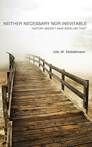Neither Necessary nor Inevitable: History Needn't Have Been Like That