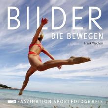 Bilder, die bewegen: Faszination Sportfotografie