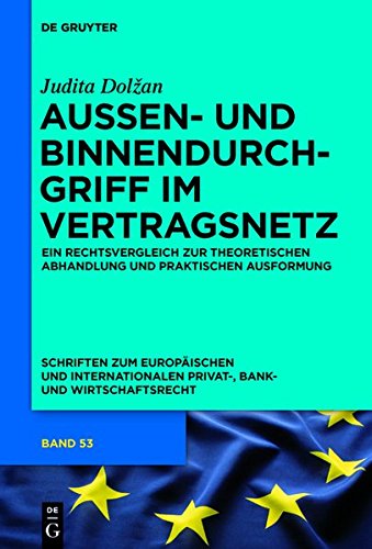 Außen- und Binnendurchgriff im Vertragsnetz: Ein Rechtsvergleich zur theoretischen Abhandlung und praktischen Ausformung (Schriften zum Europäischen ... Privat-, Bank- und Wirtschaftsrecht, Band 53)