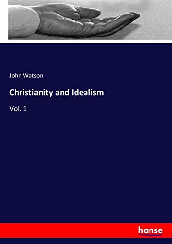Christianity and Idealism: Vol. 1