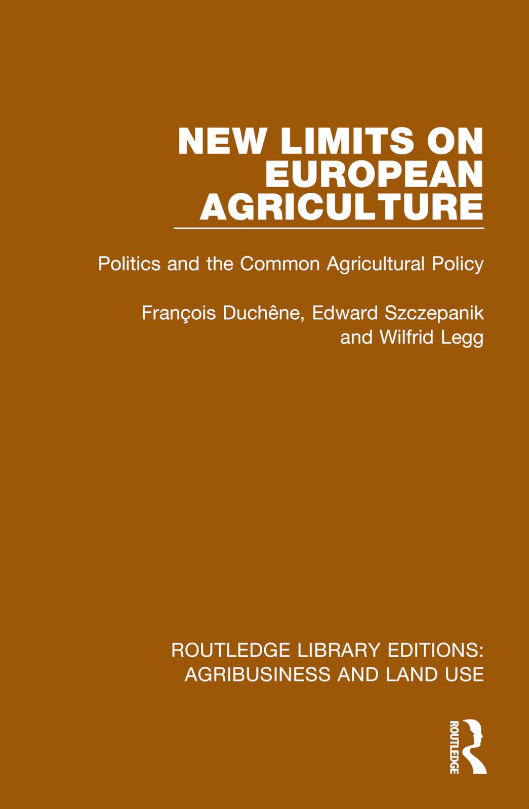 New Limits on European Agriculture: Politics and the Common Agricultural Policy (Routledge Library Editions: Agribusiness and Land Use)