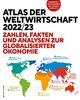 Atlas der Weltwirtschaft 2022/23: Zahlen, Fakten und Analysen zur globalisierten Ökonomie