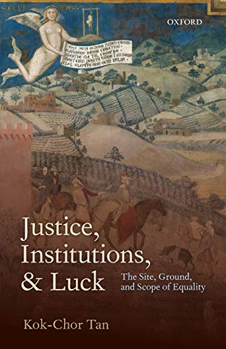 Justice, Institutions, and Luck: The Site, Ground, And Scope Of Equality