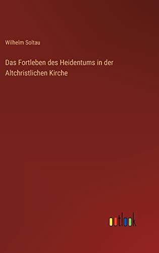 Das Fortleben des Heidentums in der Altchristlichen Kirche