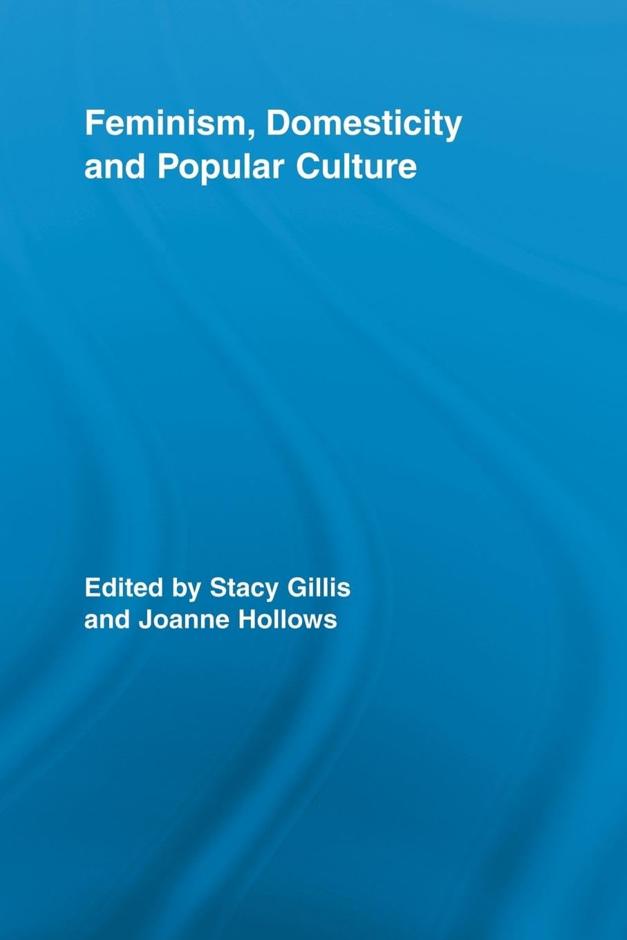 Feminism, Domesticity and Popular Culture (Routledge Advances in Sociology, 44, Band 44)