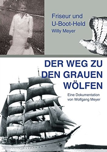 Der Weg zu den Grauen Wölfen: Friseur und U-Boot-Held Willy Meyer
