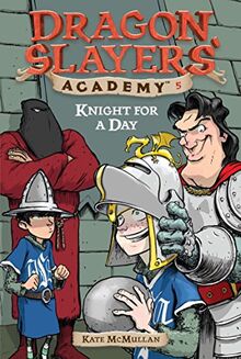 Knight for a Day #5 (Dragon Slayers' Academy, Band 5)