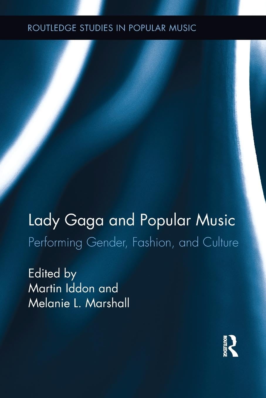 Lady Gaga and Popular Music: Performing Gender, Fashion, and Culture (Routledge Studies in Popular Music)