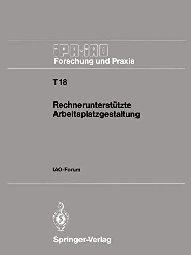 Rechnerunterstützte Arbeitsplatzgestaltung: IAO-Forum 26. September 1990 (IPA-IAO - Forschung und Praxis Tagungsberichte, 18, Band 18)