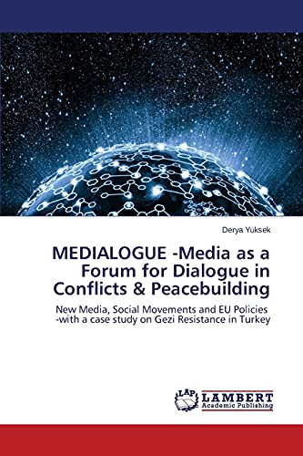 MEDIALOGUE -Media as a Forum for Dialogue in Conflicts & Peacebuilding: New Media, Social Movements and EU Policies -with a case study on Gezi Resistance in Turkey