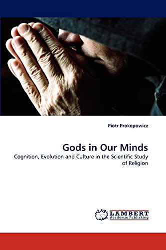 Gods in Our Minds: Cognition, Evolution and Culture in the Scientific Study of Religion