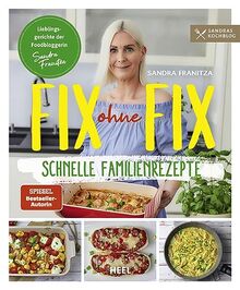 Fix ohne Fix (Band 2) - schnelle Familienrezepte der SPIEGEL-Bestseller-Autorin Sandra Franitza von Sandras Kochblog: Rezeptbuch Lieblingsgerichte Familien-Kochbuch