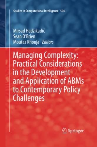 Managing Complexity: Practical Considerations in the Development and Application of ABMs to Contemporary Policy Challenges (Studies in Computational Intelligence, Band 504)