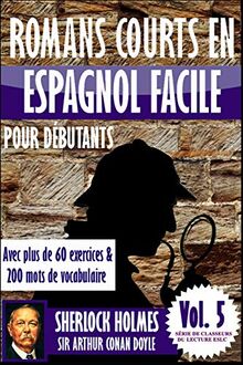 Romans courts en espagnol facile pour débutants avec plus de 60 exercices & 200 mots de vocabulaire: “Sherlock Holmes” de Sir Arthur Conan Doyle ... (Série de classeurs du lecture ESLC, Band 5)