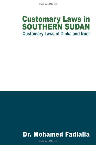 Customary Laws In Southern Sudan: Customary Laws Of Dinka And Nuer