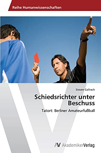 Schiedsrichter unter Beschuss: Tatort: Berliner Amateurfußball