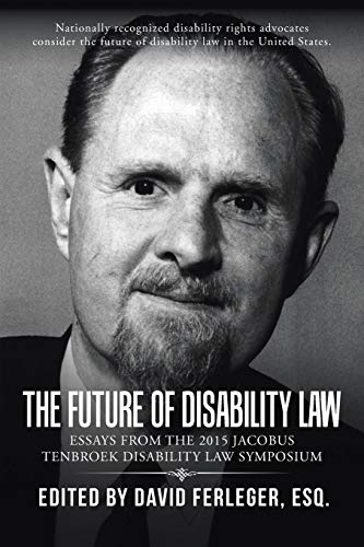 The Future of Disability Law: Presentations from the 2015 Jacobus tenBroek Disability Law Symposium